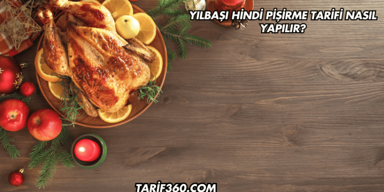 Yılbaşı Hindi Pişirme Tarifi Nasıl Yapılır?