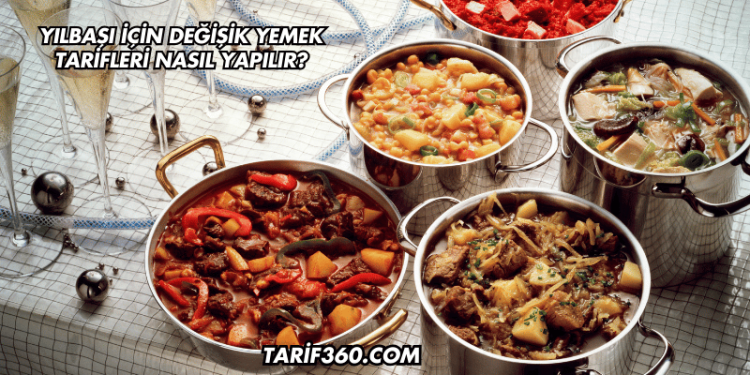 Yılbaşı İçin Değişik Yemek Tarifleri Nasıl Yapılır?