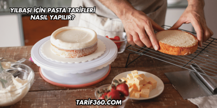Yılbaşı İçin Pasta Tarifleri Nasıl Yapılır?