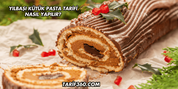 Yılbaşı Kütük Pasta Tarifi Nasıl Yapılır?