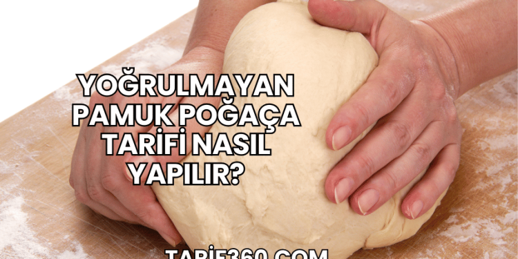 Yoğrulmayan Pamuk Poğaça Tarifi Nasıl Yapılır?