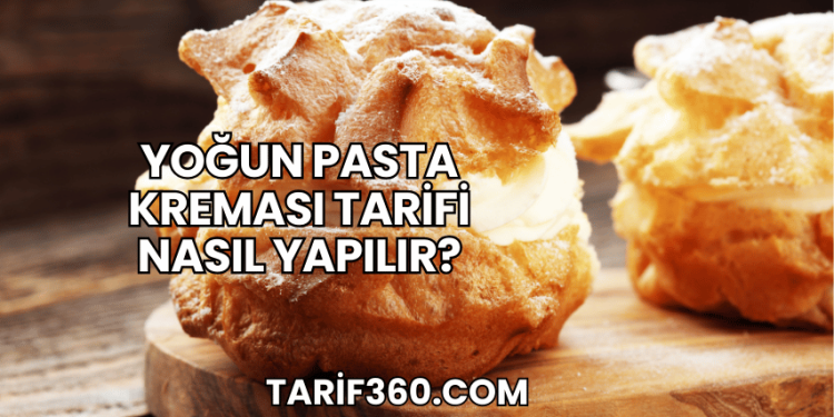 Yoğun Pasta Kreması Tarifi Nasıl Yapılır?