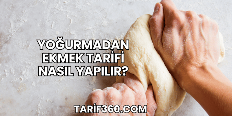 Yoğurmadan Ekmek Tarifi Nasıl Yapılır?