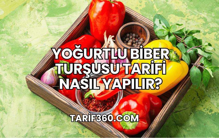 Yoğurtlu Biber Turşusu Tarifi Nasıl Yapılır?