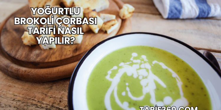 Yoğurtlu Brokoli Çorbası Tarifi Nasıl Yapılır?
