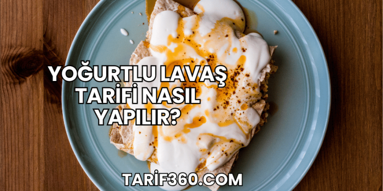 Yoğurtlu Lavaş Tarifi Nasıl Yapılır?