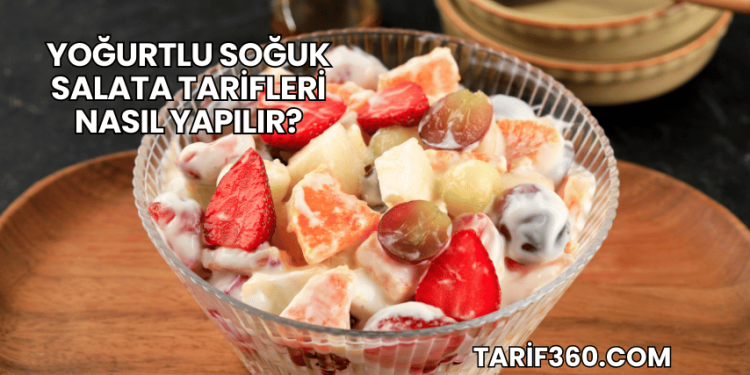 Yoğurtlu Soğuk Salata Tarifleri Nasıl Yapılır?