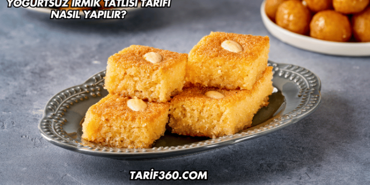 Yoğurtsuz İrmik Tatlısı Tarifi Nasıl Yapılır?