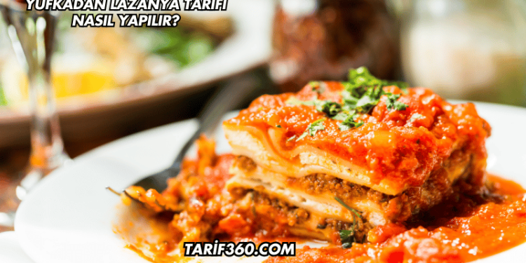 Yufkadan Lazanya Tarifi Nasıl Yapılır?
