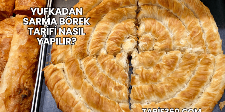 Yufkadan Sarma Börek Tarifi Nasıl Yapılır?