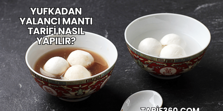Yufkadan Yalancı Mantı Tarifi Nasıl Yapılır?