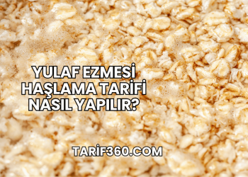 Yulaf Ezmesi Haşlama Tarifi Nasıl Yapılır?