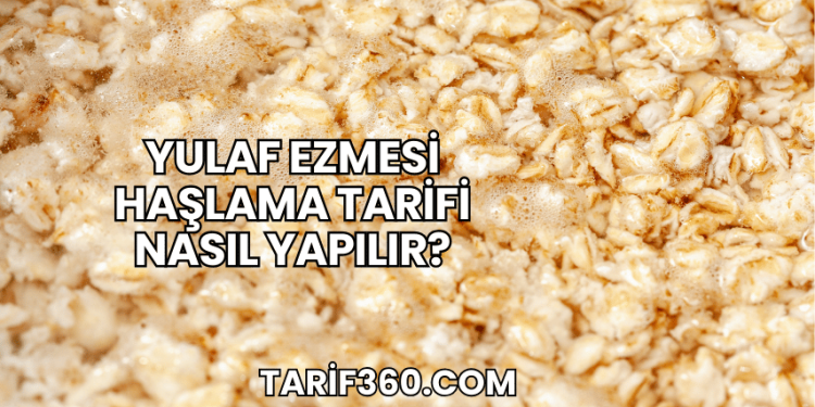 Yulaf Ezmesi Haşlama Tarifi Nasıl Yapılır?