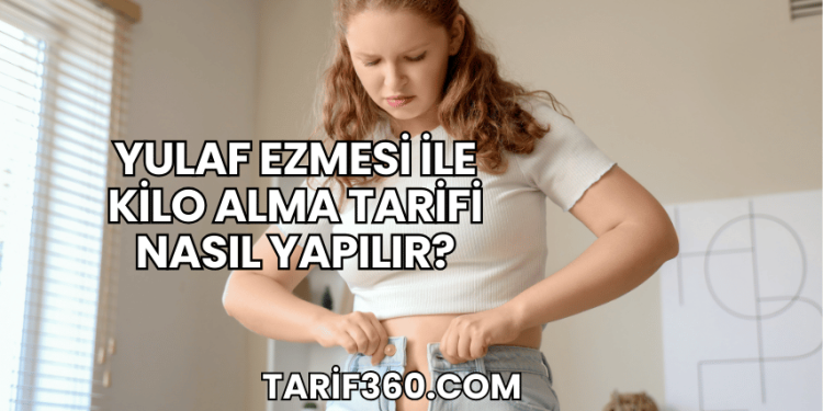 Yulaf Ezmesi ile Kilo Alma Tarifi Nasıl Yapılır?
