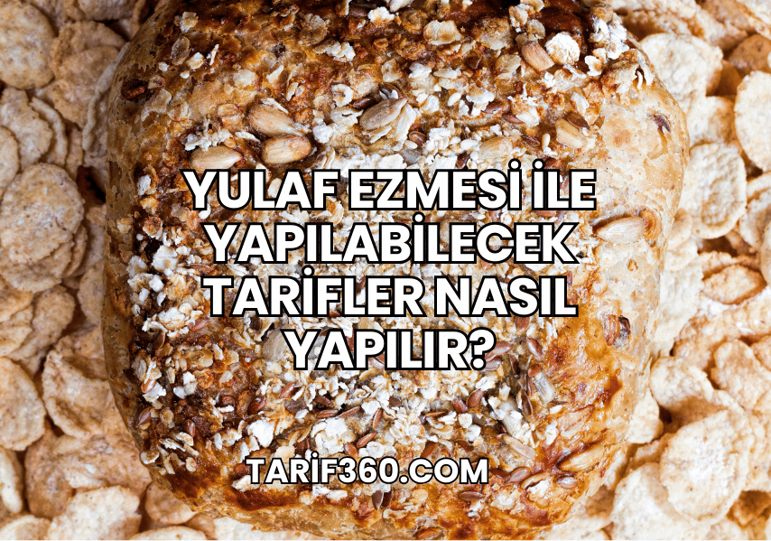 Yulaf Ezmesi ile Yapılabilecek Tarifler Nasıl Yapılır?
