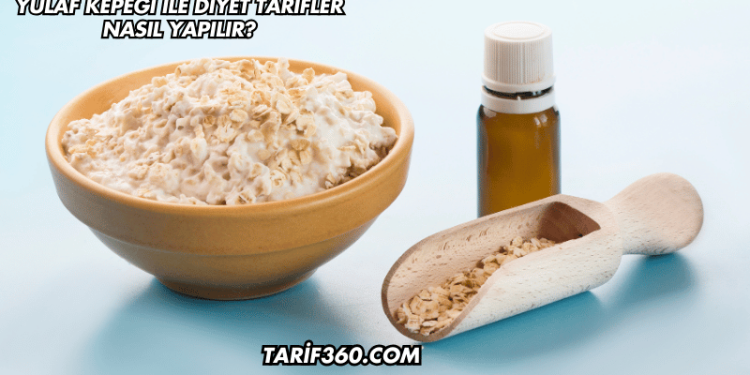 Yulaf Kepeği ile Diyet Tarifler Nasıl Yapılır?