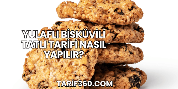 Yulaflı Bisküvili Tatlı Tarifi Nasıl Yapılır?