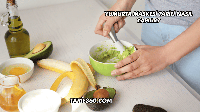 Yumurta Maskesi Tarifi Nasıl Yapılır?