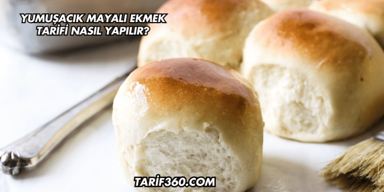 Yumuşacık Mayalı Ekmek Tarifi Nasıl Yapılır?