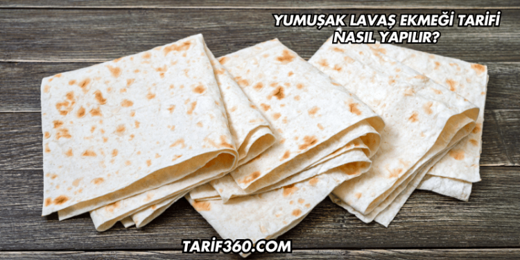 Yumuşak Lavaş Ekmeği Tarifi Nasıl Yapılır?