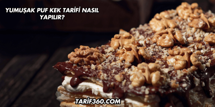 Yumuşak Puf Kek Tarifi Nasıl Yapılır?
