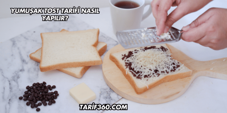 Yumuşak Tost Tarifi Nasıl Yapılır?