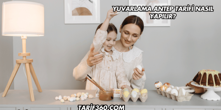 Yuvarlama Antep Tarifi Nasıl Yapılır?