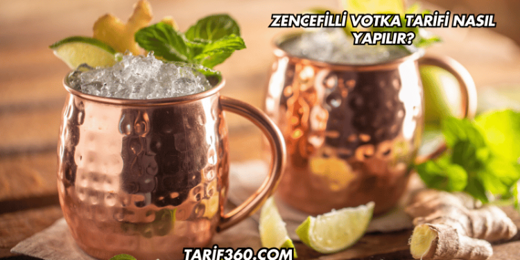 Zencefilli Votka Tarifi Nasıl Yapılır?