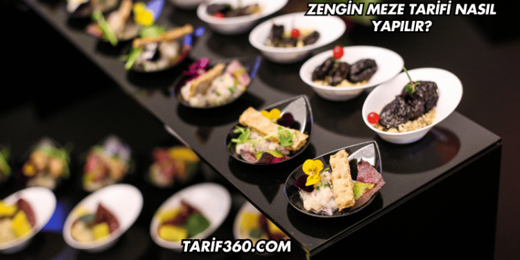 Zengin Meze Tarifi Nasıl Yapılır?