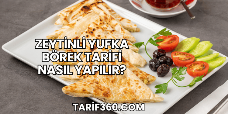Zeytinli Yufka Börek Tarifi Nasıl Yapılır?