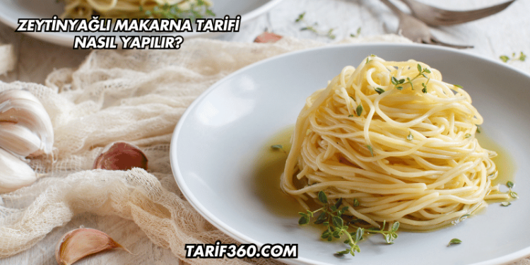 Zeytinyağlı Makarna Tarifi Nasıl Yapılır?