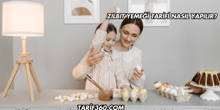Zılbıt Yemeği Tarifi Nasıl Yapılır?