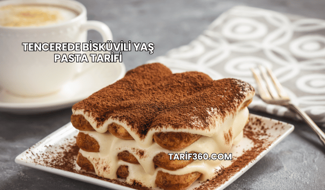 Tencerede Bisküvili Yaş Pasta Tarifi