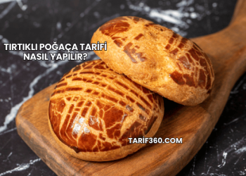 Tırtıklı Poğaça Tarifi Nasıl Yapılır?