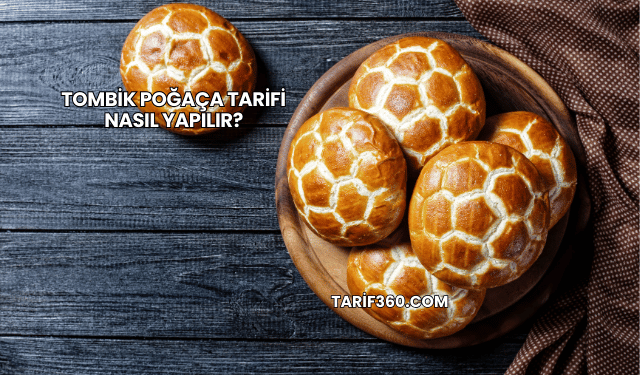 Tombik Poğaça Tarifi Nasıl Yapılır?