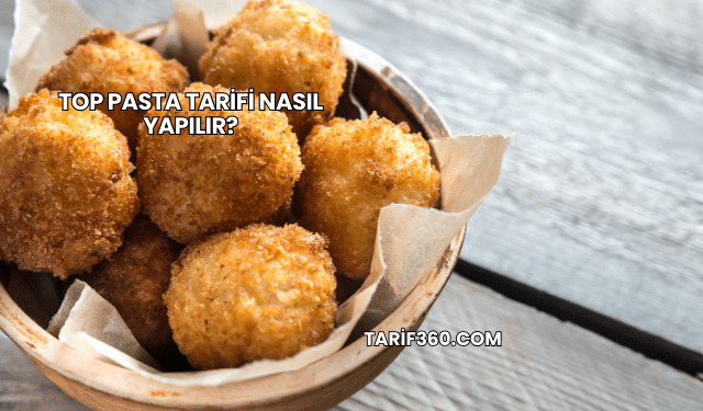 Top Pasta Tarifi Nasıl Yapılır?