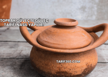 Toprak Güveçte Güveç Tarifi Nasıl Yapılır?