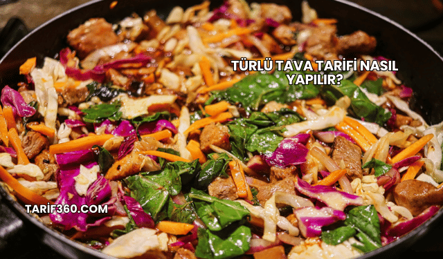Türlü Tava Tarifi Nasıl Yapılır?