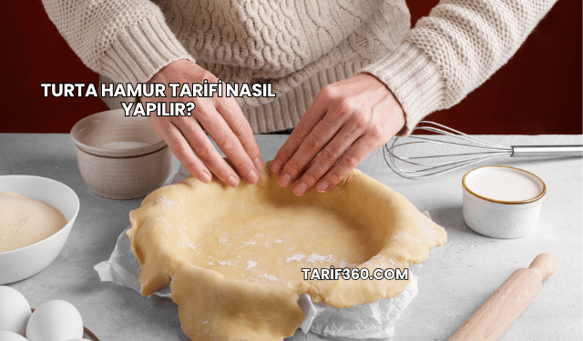 Turta Hamur Tarifi Nasıl Yapılır?