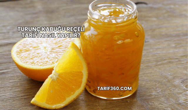 Turunç Kabuğu Reçeli Tarifi Nasıl Yapılır?