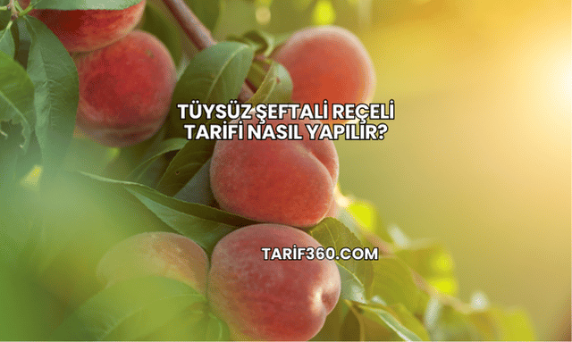Tüysüz Şeftali Reçeli Tarifi Nasıl Yapılır?