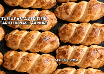 Tuzlu Pasta Çeşitleri Tarifleri Nasıl Yapılır?