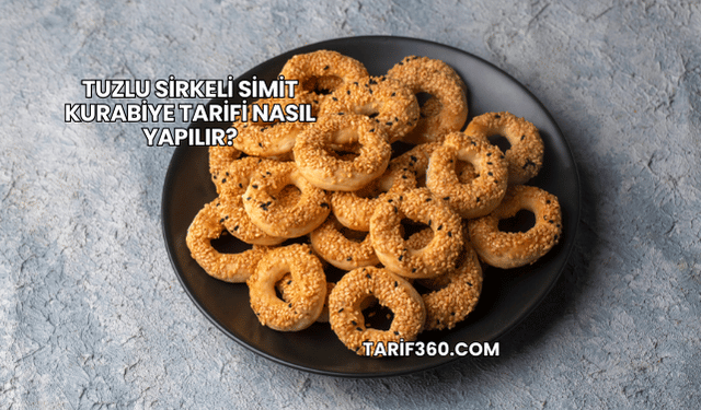 Tuzlu Sirkeli Simit Kurabiye Tarifi Nasıl Yapılır?