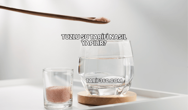 Tuzlu Su Tarifi Nasıl Yapılır?