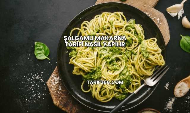 Şalgamlı Makarna Tarifi Nasıl Yapılır