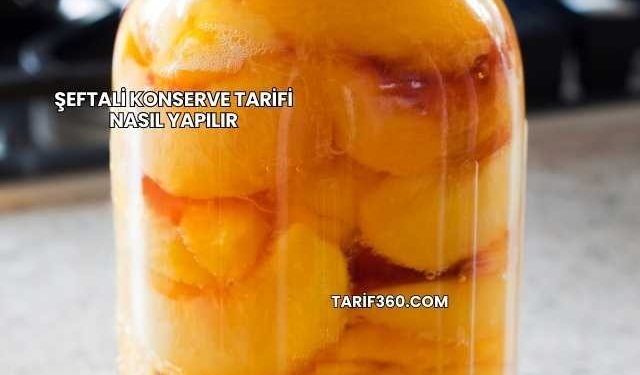 Şeftali Konserve Tarifi Nasıl Yapılır
