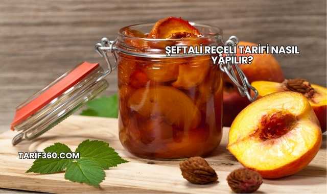 Şeftali Reçeli Tarifi Nasıl Yapılır?