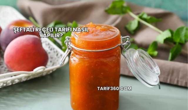 Şeftali Reçeli Tarifi Nasıl Yapılır?