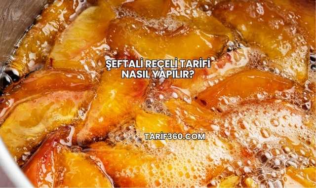 Şeftali Reçeli Tarifi Nasıl Yapılır?