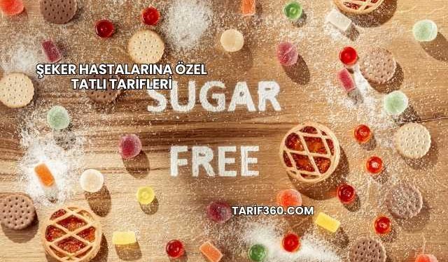 Şeker Hastalarına Özel Tatlı Tarifleri